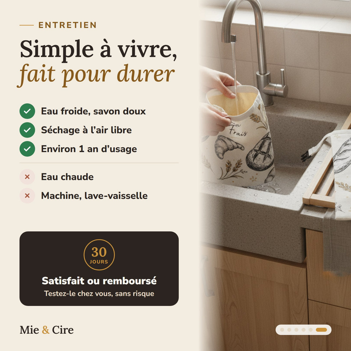 Entretien : eau froide et savon doux, séchage à l'air, environ 1 an d'usage ; pas d'eau chaude ni de machine. Satisfait ou remboursé 30 jours.